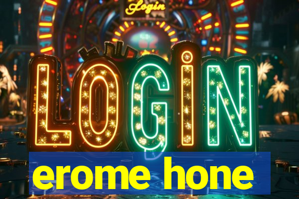 erome hone